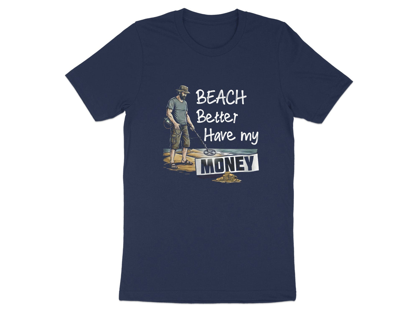 Beach Better Have My Money T-Shirt | Funny Metal Detector Tee