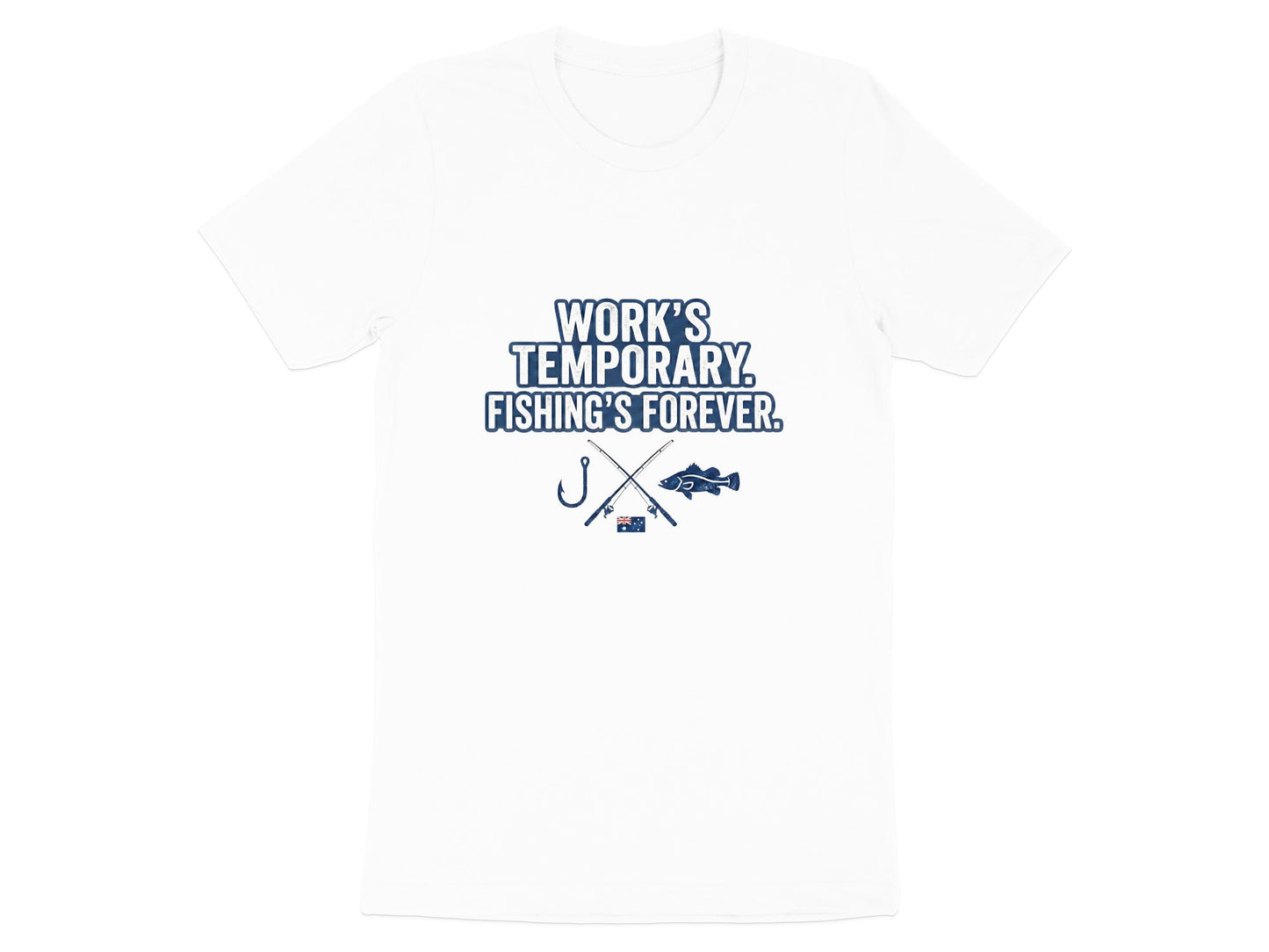 Work's Temporary Fishing's Forever Australian T-Shirt