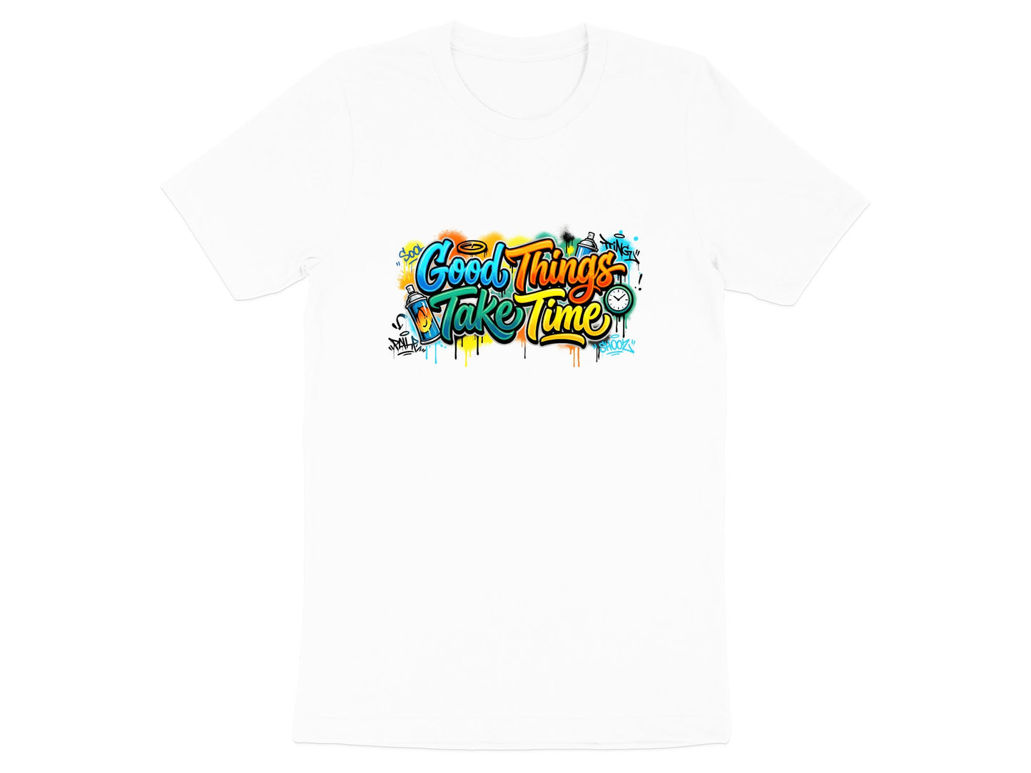 Good Things Take Time Graffiti Art T-Shirt