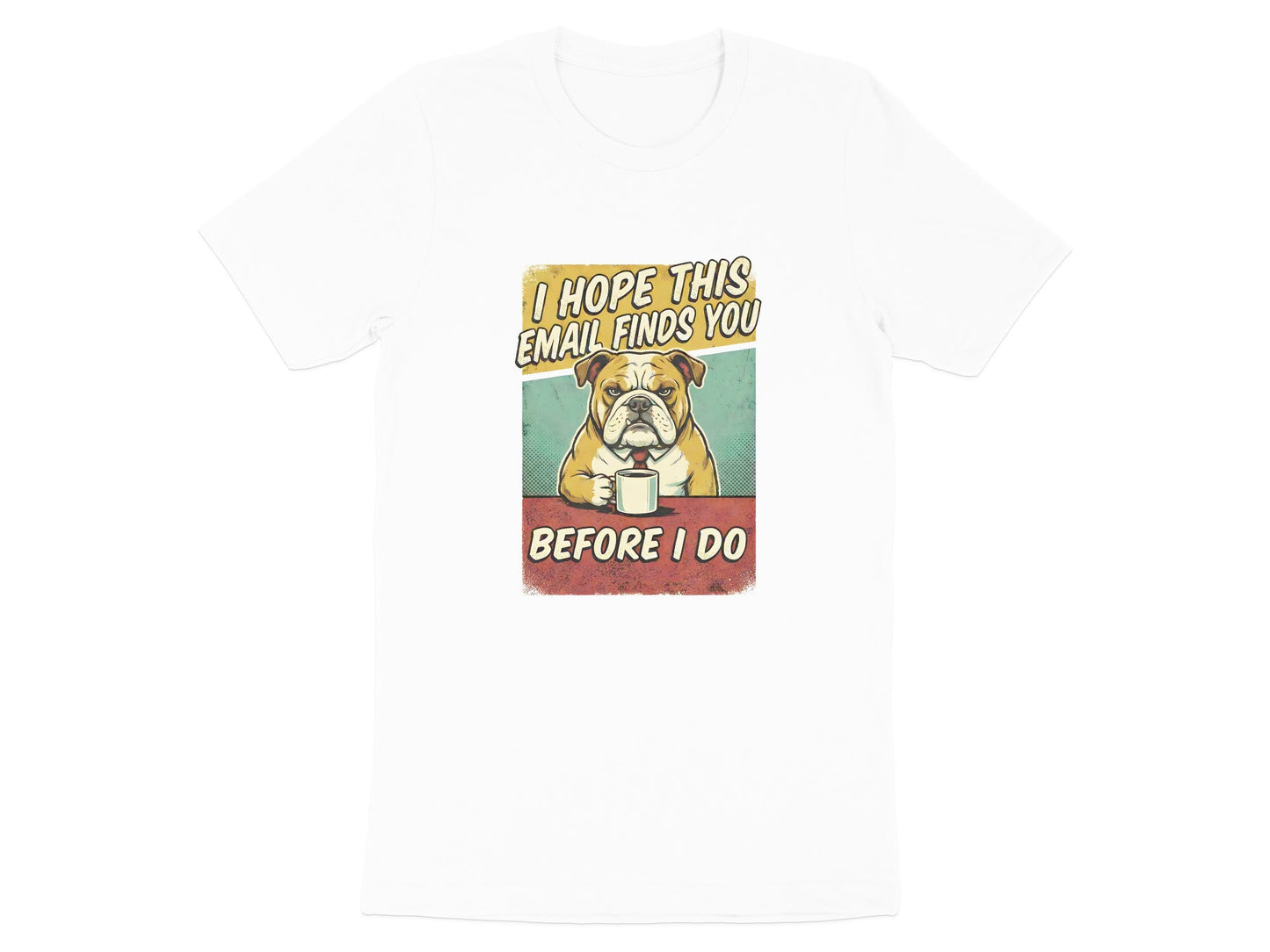 I Hope This Email Finds You - Grumpy Bulldog Tee