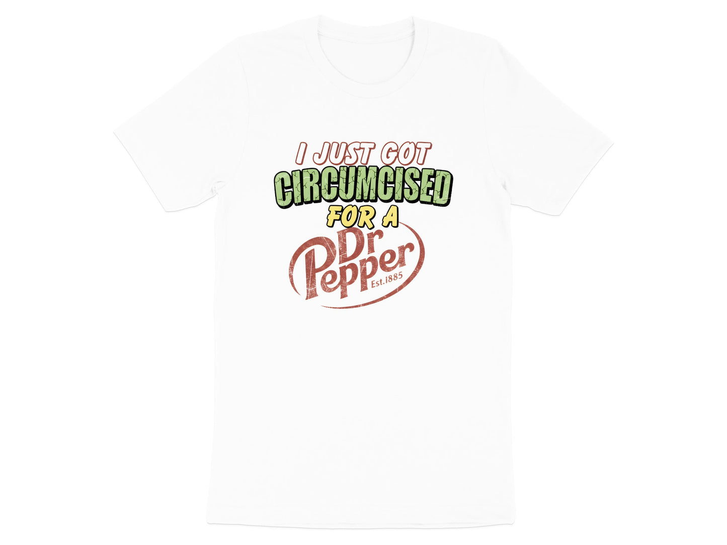 I Just Got Circumcised for a Dr Pepper Parody Tee