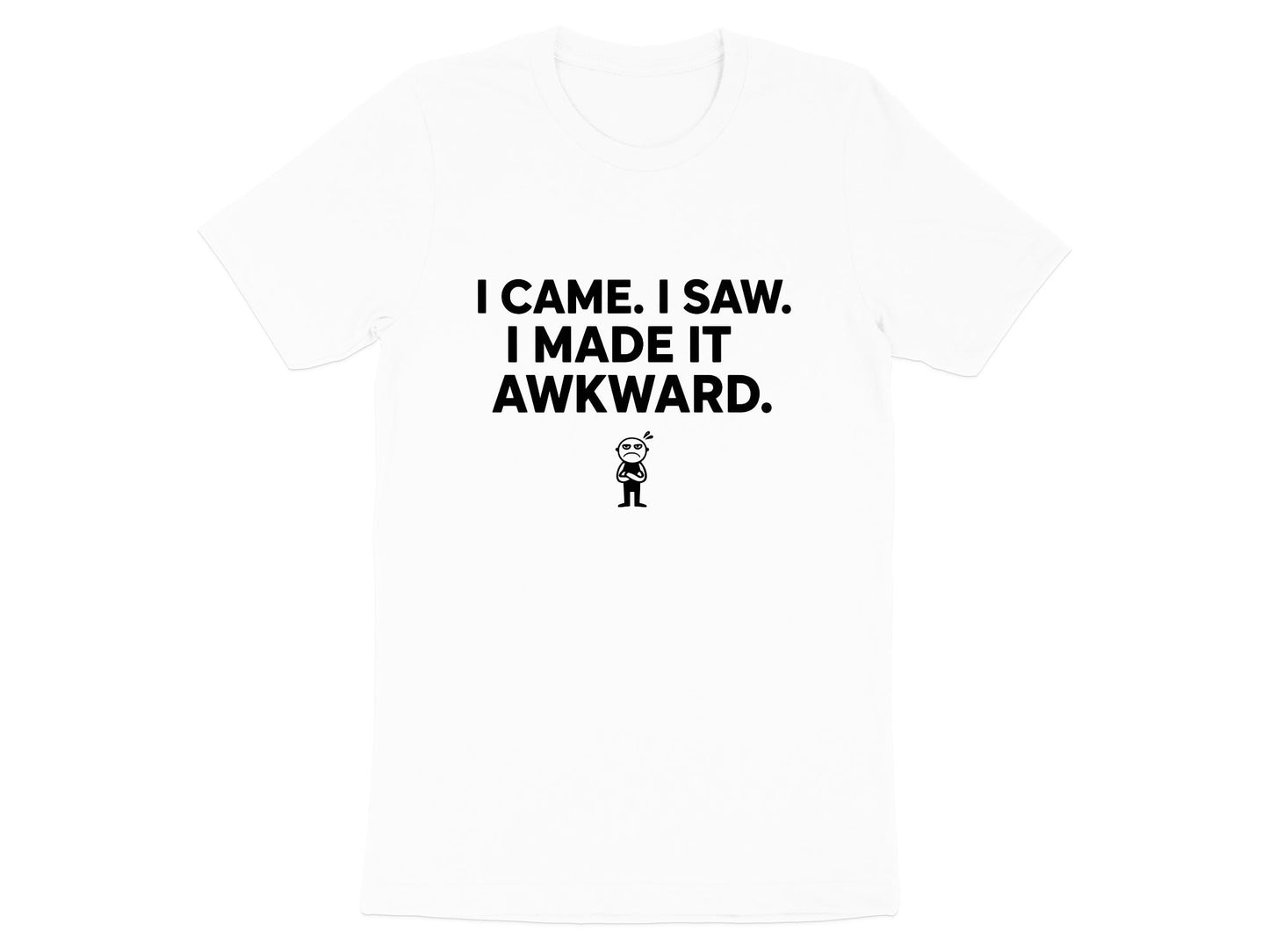 I Came I Saw I Made It Awkward T Shirt
