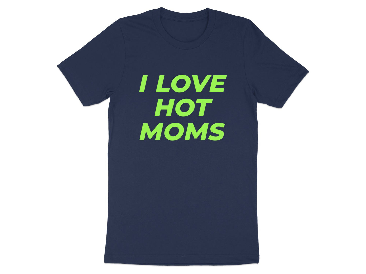 I Love Hot Moms Lime Green Text T-Shirt