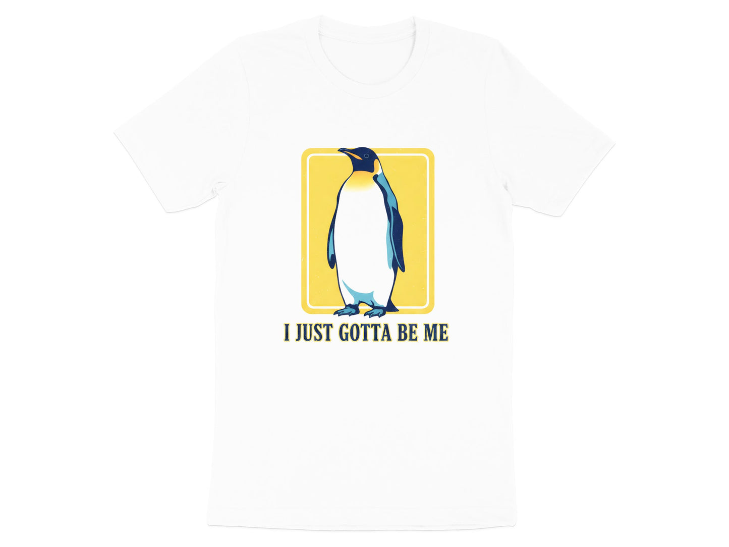 Emperor Penguin 'I Just Gotta Be Me' T-Shirt