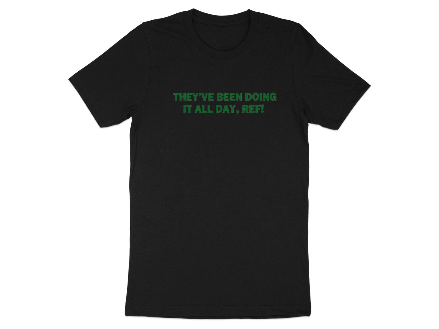 They've Been Doing It All Day Ref! Rugby T-Shirt