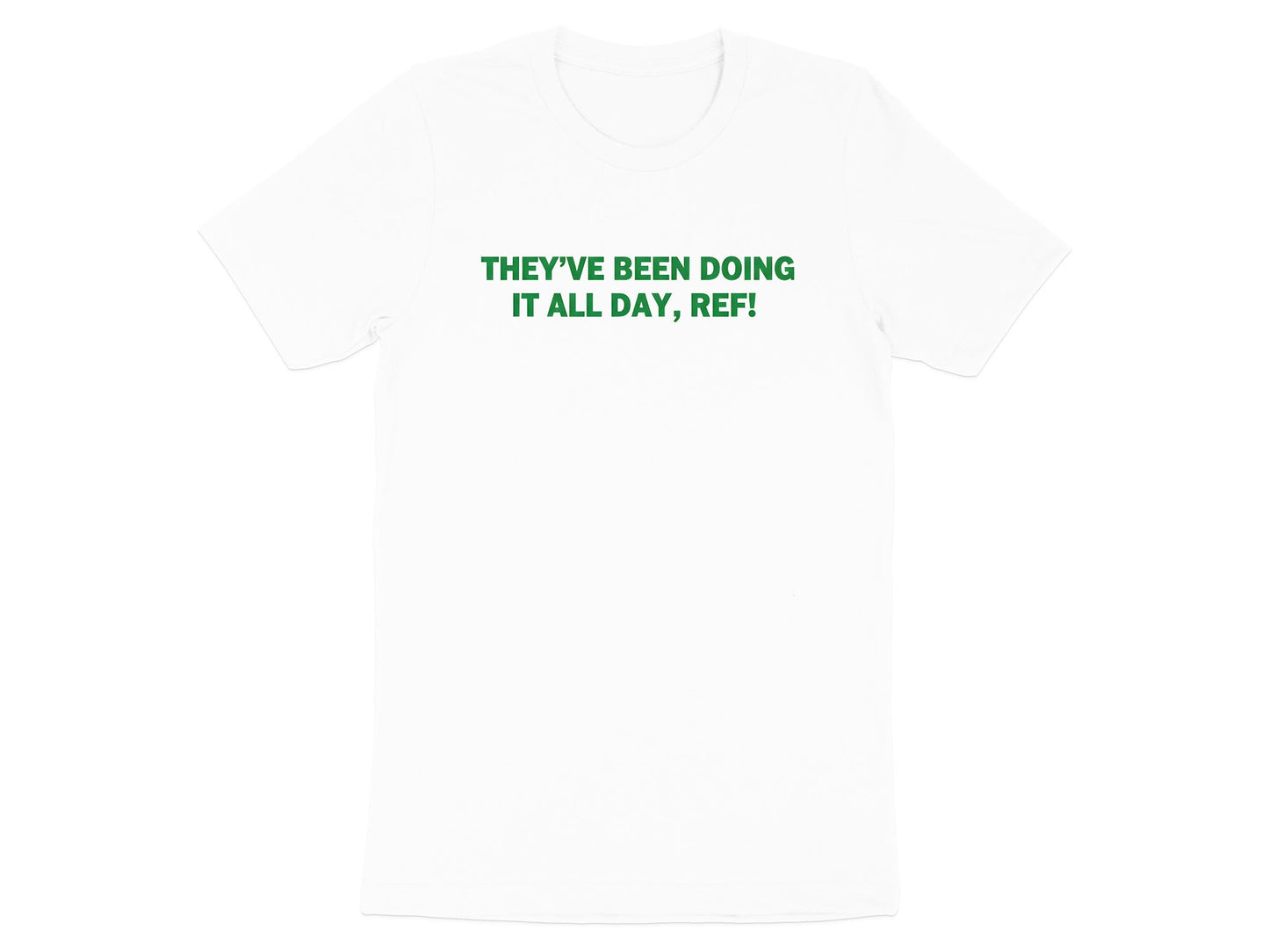 They've Been Doing It All Day Ref! Rugby T-Shirt