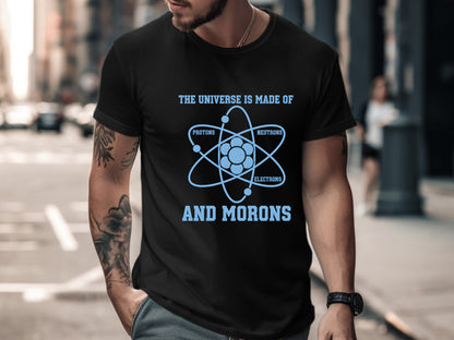 The Universe Is Made Of Morons Physics T-Shirt