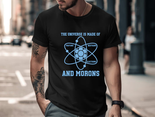 The Universe Is Made Of Morons Physics T-Shirt