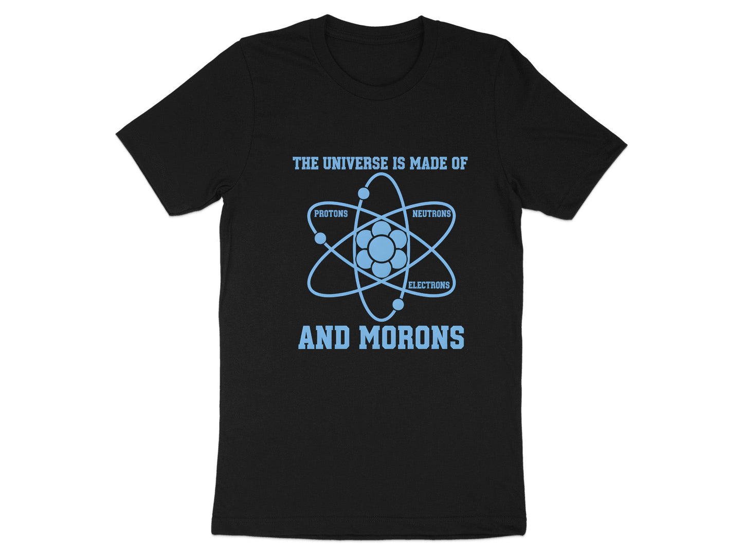 The Universe Is Made Of Morons Physics T-Shirt