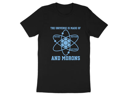 The Universe Is Made Of Morons Physics T-Shirt