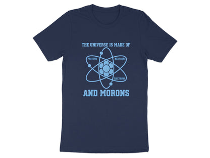 The Universe Is Made Of Morons Physics T-Shirt