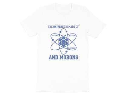The Universe Is Made Of Morons Physics T-Shirt