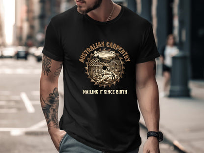 Australian Carpentry 'Nailing It Since Birth' T-Shirt | Tradie Gear