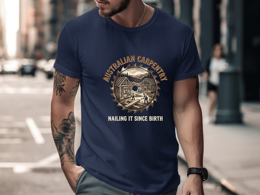 Australian Carpentry 'Nailing It Since Birth' T-Shirt | Tradie Gear
