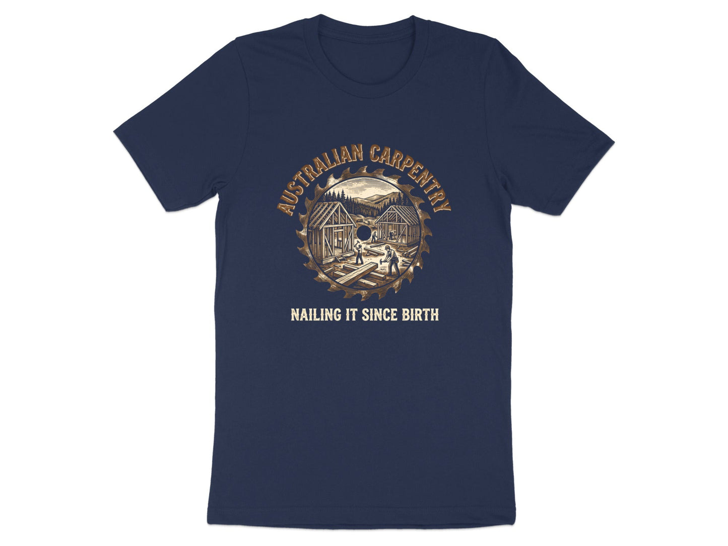 Australian Carpentry 'Nailing It Since Birth' T-Shirt | Tradie Gear