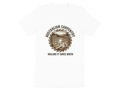 Australian Carpentry 'Nailing It Since Birth' T-Shirt | Tradie Gear
