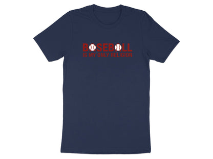 Baseball Is My Only Religion Sport Fan T-Shirt