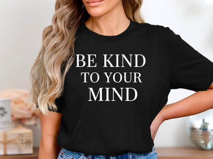 Be Kind To Your Mind Mental Health Awareness Tee