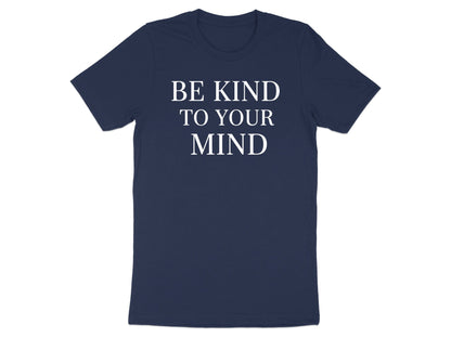 Be Kind To Your Mind Mental Health Awareness Tee