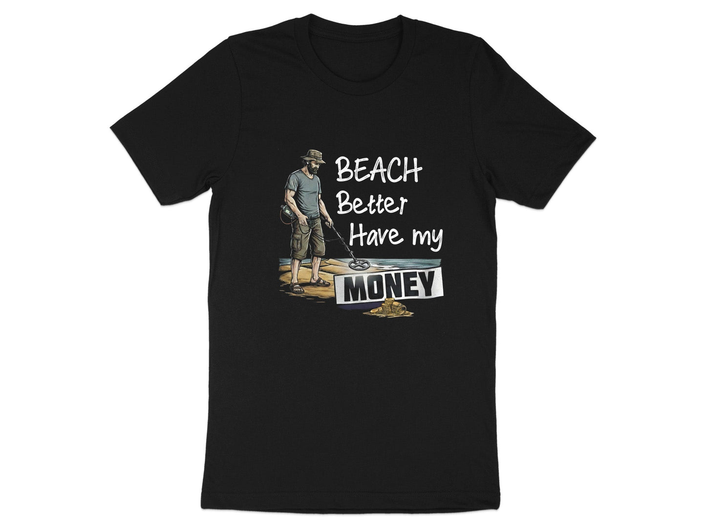 Beach Better Have My Money T-Shirt | Funny Metal Detector Tee