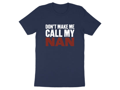 Don't Make Me Call My Nan Tee - Funny Kids Novelty Shirt