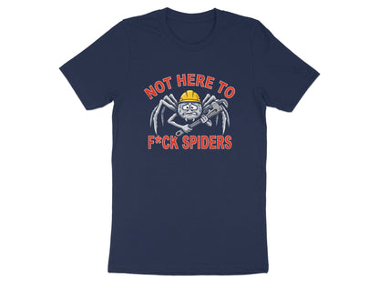 Not Here To F*ck Spiders Tradie T-Shirt | Funny Aussie Slang Tee