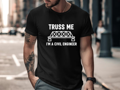 Truss Me I'm a Civil Engineer T-Shirt - Funny Bridge Pun Tee