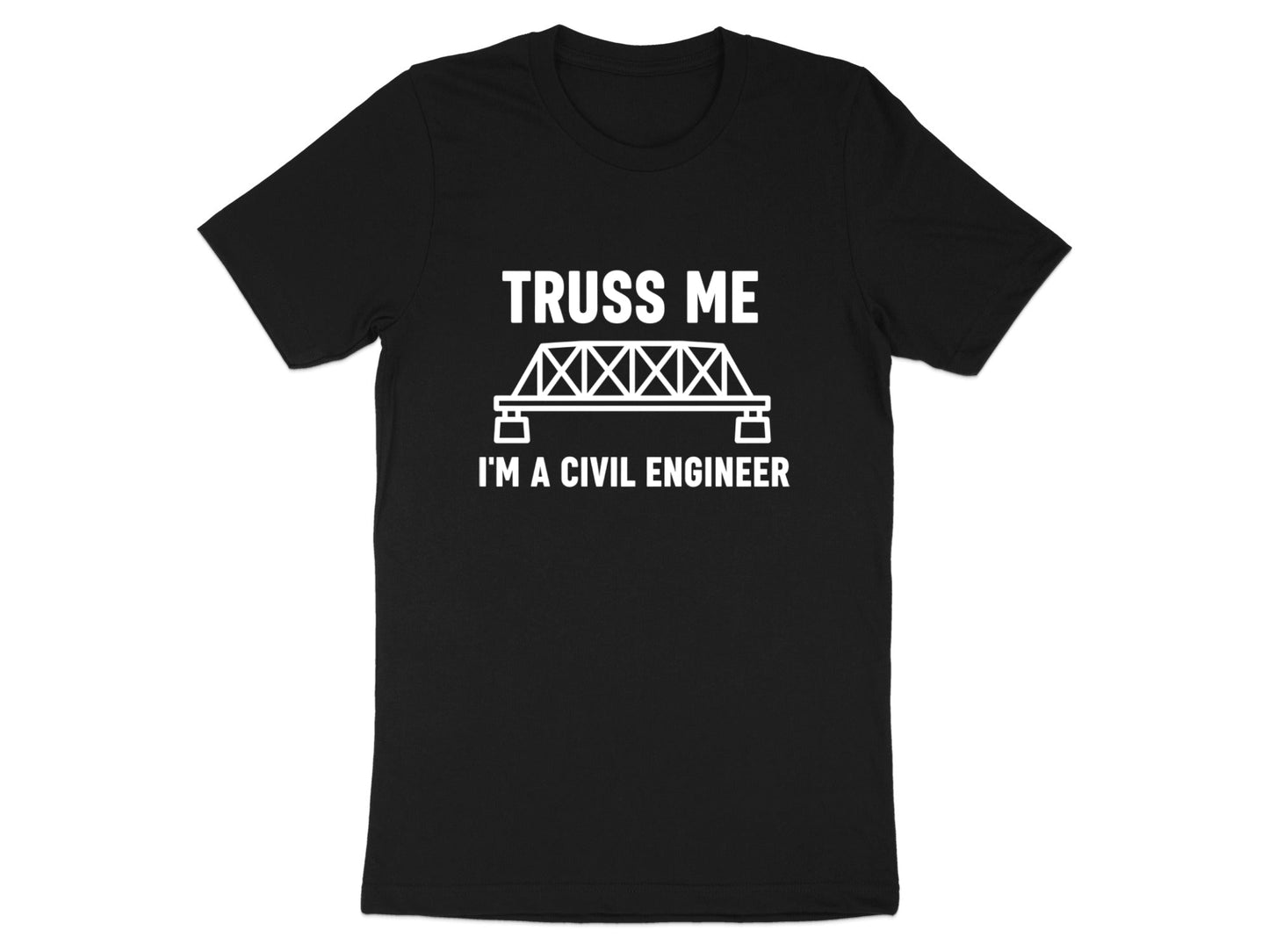 Truss Me I'm a Civil Engineer T-Shirt - Funny Bridge Pun Tee