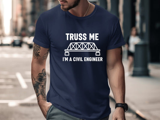 Truss Me I'm a Civil Engineer T-Shirt - Funny Bridge Pun Tee