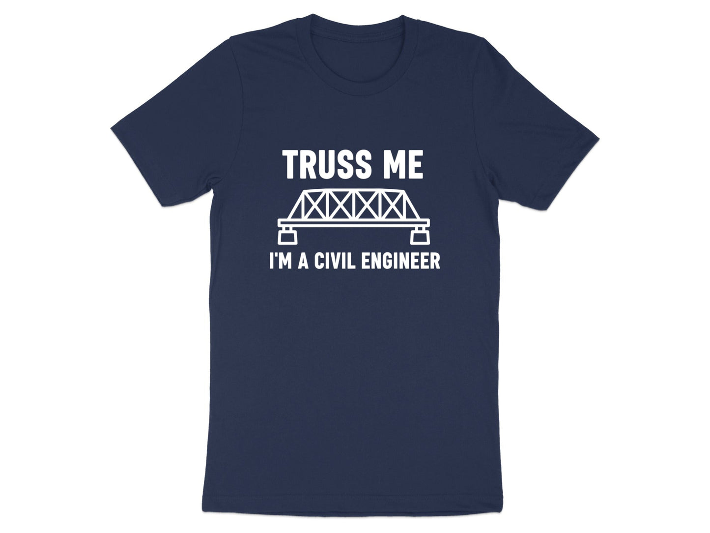 Truss Me I'm a Civil Engineer T-Shirt - Funny Bridge Pun Tee