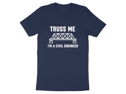 Truss Me I'm a Civil Engineer T-Shirt - Funny Bridge Pun Tee