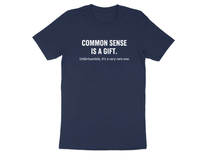 Common Sense Is A Gift Sarcastic Quote T-Shirt