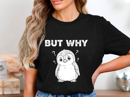 But Why? Confused Penguin T-Shirt - Funny Relatable Mood Tee