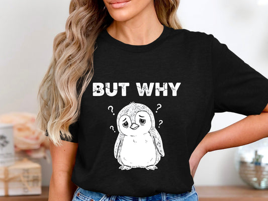 But Why? Confused Penguin T-Shirt - Funny Relatable Mood Tee