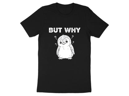 But Why? Confused Penguin T-Shirt - Funny Relatable Mood Tee