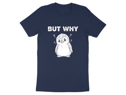But Why? Confused Penguin T-Shirt - Funny Relatable Mood Tee