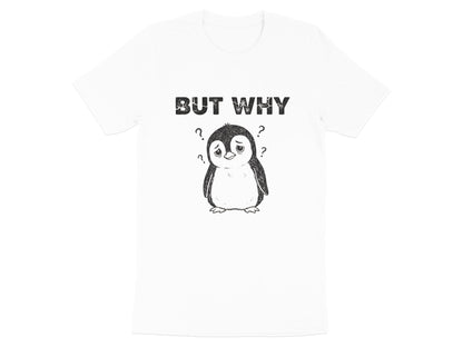 But Why? Confused Penguin T-Shirt - Funny Relatable Mood Tee