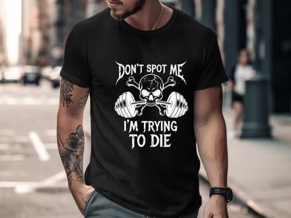 Don't Spot Me I'm Trying To Die Funny Lifting T-Shirt