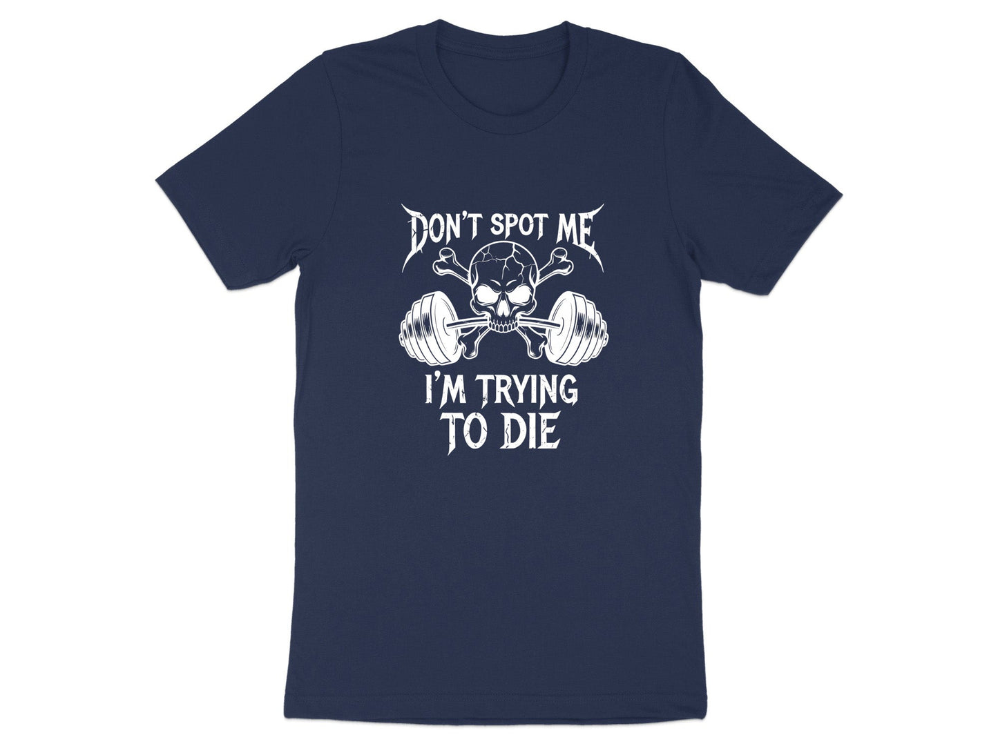 Don't Spot Me I'm Trying To Die Funny Lifting T-Shirt