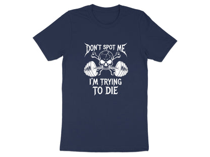 Don't Spot Me I'm Trying To Die Funny Lifting T-Shirt