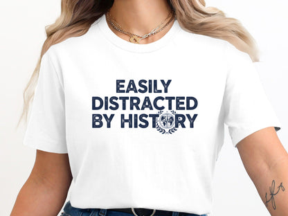 Easily Distracted By History T-Shirt - Vintage Academic Tee