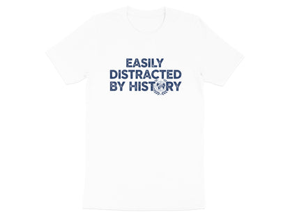Easily Distracted By History T-Shirt - Vintage Academic Tee