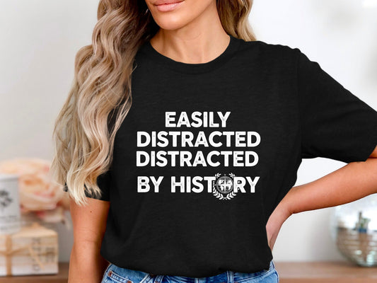 Easily Distracted By History T-Shirt - Vintage Academic Tee