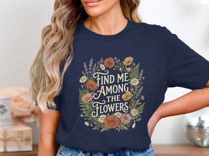 Find Me Among The Flowers Graphic T-Shirt