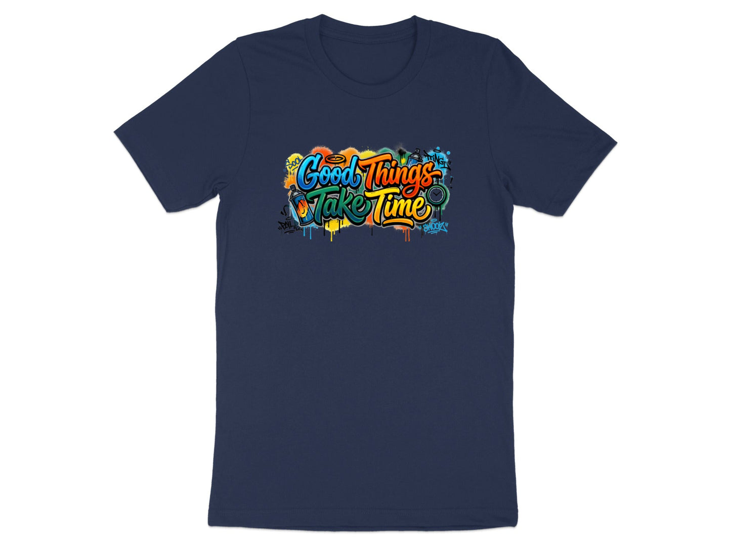 Good Things Take Time Graffiti Art T-Shirt