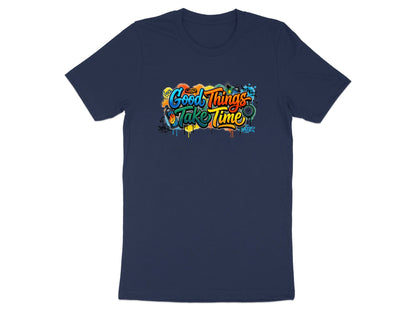 Good Things Take Time Graffiti Art T-Shirt
