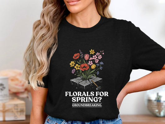 Florals For Spring? Groundbreaking Graphic T-Shirt