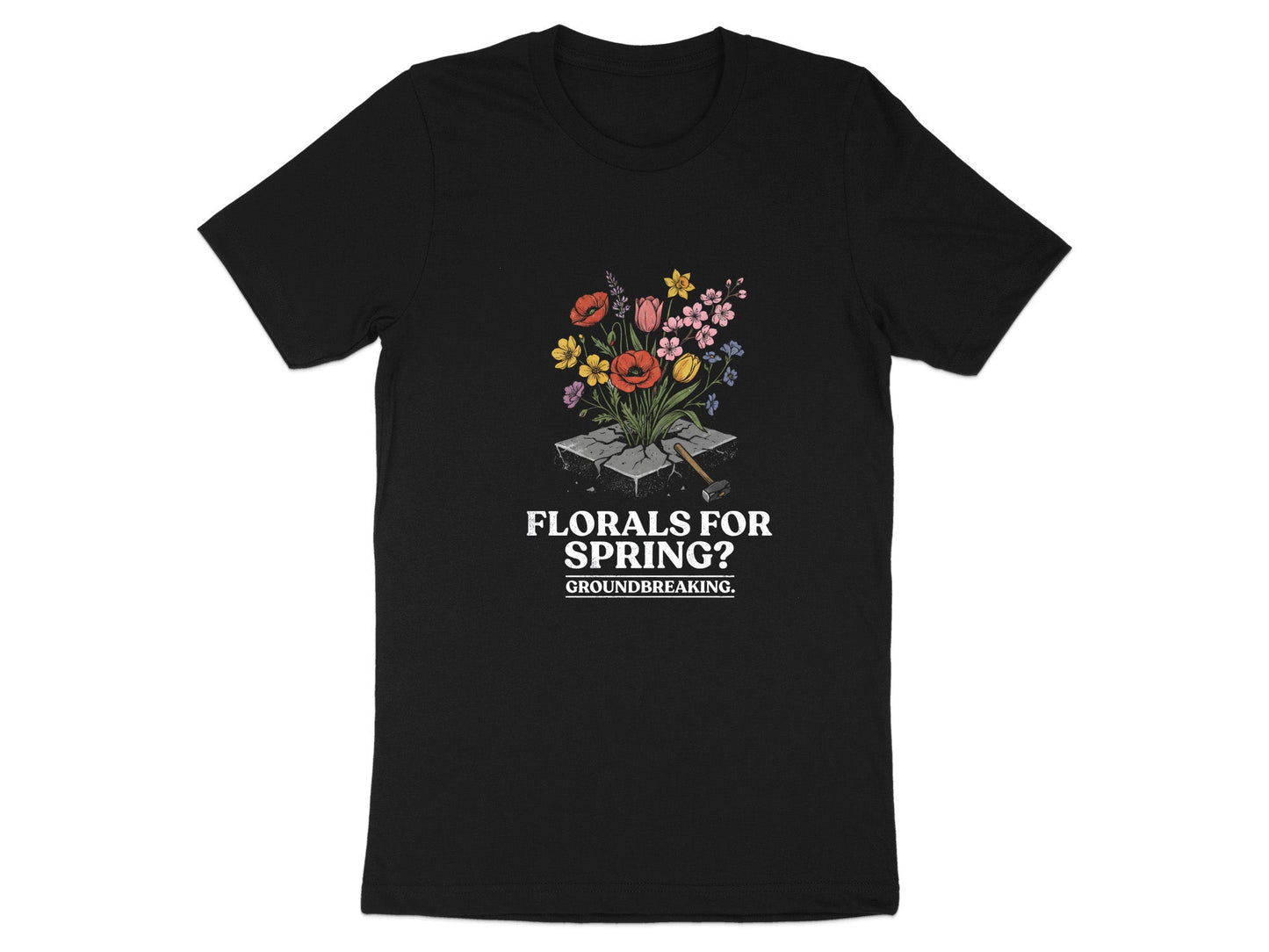 Florals For Spring? Groundbreaking Graphic T-Shirt