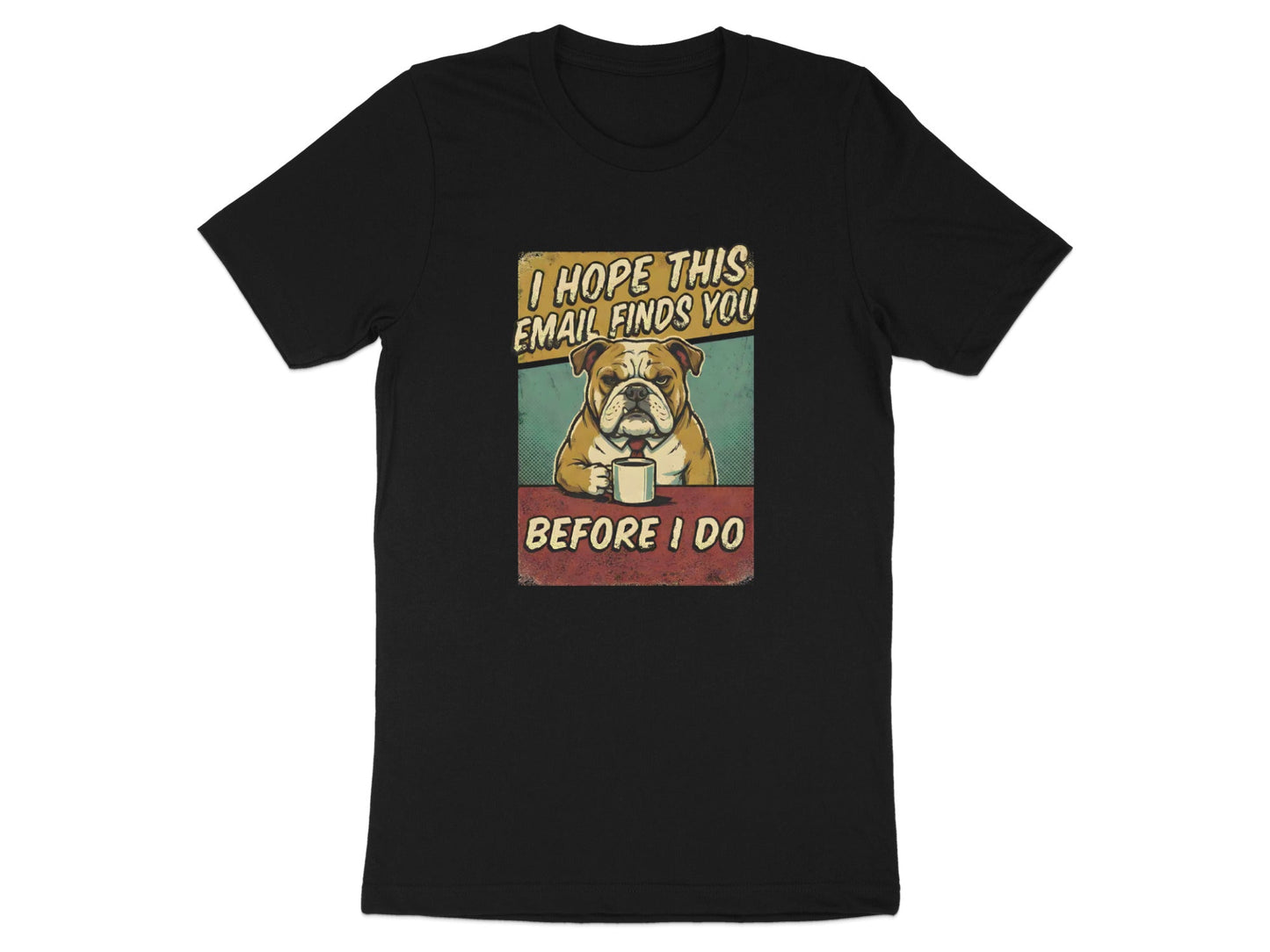 I Hope This Email Finds You - Grumpy Bulldog Tee