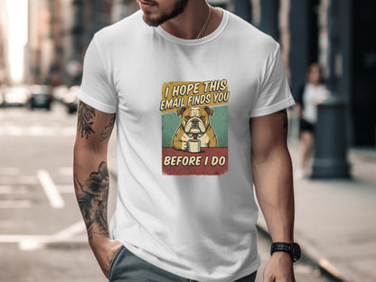I Hope This Email Finds You - Grumpy Bulldog Tee